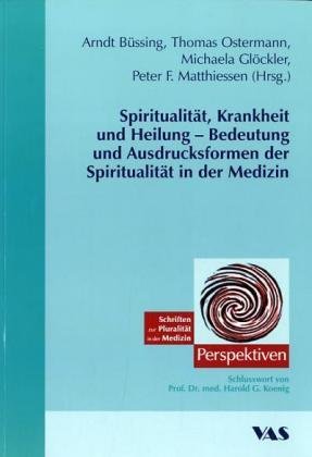 Spiritualität, Krankheit und Heilung - Bedeutung und Ausdrucksformen der Spiritualität in der Medizin Medicine
