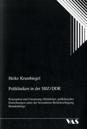 Polikliniken in der SBZ /DDR: Konzeption und Umsetzung öffentlicher, poliklinischer Einrichtungen unter der besonderen Berücksichtigung Brandenburgs: ... (Psychosoziale Aspekte in der Medizin) Medicine