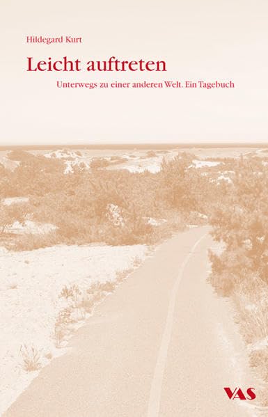 Leicht auftreten: Unterwegs zu einer anderen Welt. Ein Tagebuch Contemporary literature