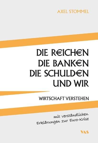 Die Reichen, die Banken, die Schulden und wir: Wirtschaft verstehen - mit verständlichen Erklärungen zur Euro-Krise Business, Finance & Career