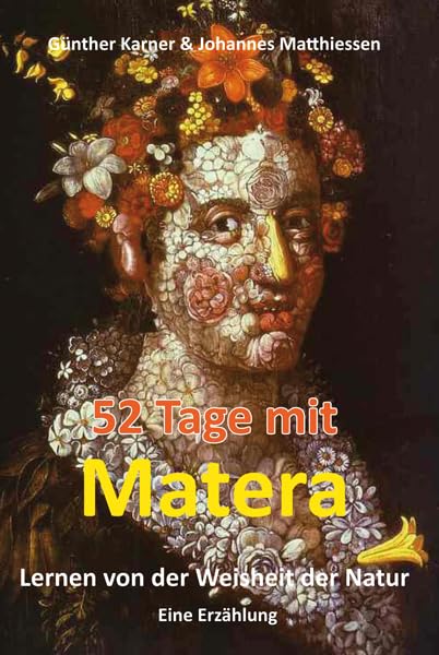 52 Tage mit Matera - Lernen von der Weisheit der Natur: Eine Erzählung Contemporary literature