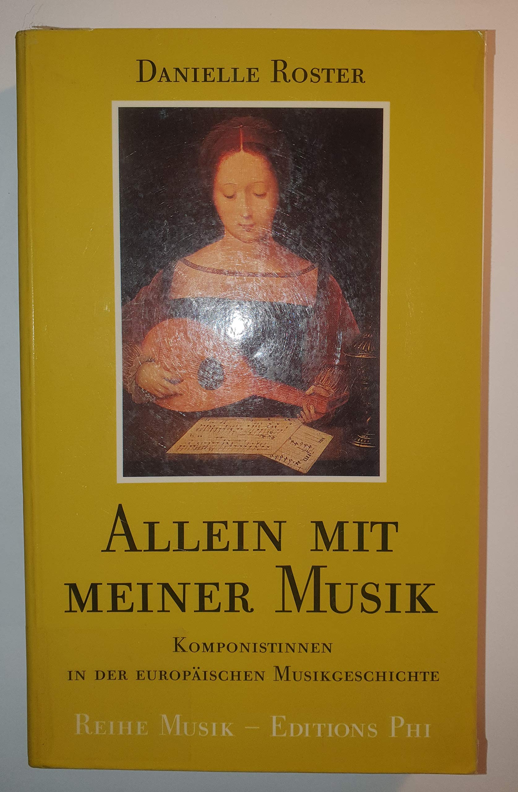 Allein mit meiner Musik: Komponistinnen in der europäischen Musikgeschichte vom Mittelalter bis ins frühe 20. Jahrhundert Arts & Music