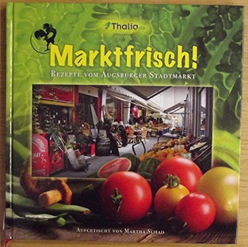 Marktfrisch! - Rezepte vom Augsburger Stadtmarkt Leisure, Home & Garden