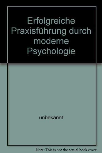 Erfolgreiche Praxisführung durch moderne Psychologie Self-help