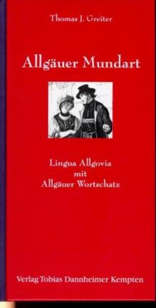 Allgäuer Mundart: Lingua Allgovia mit Allgäuer Wortschatz Contemporary literature