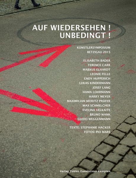 Auf Wiedersehen! Unbedingt!: Künstlersymposium Betzigau 2015 Film, Art & Culture
