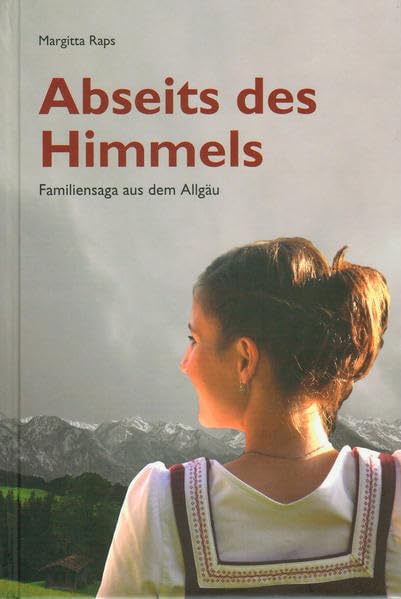 Abseits des Himmels: Familensaga aus dem Allgäu Historical Fiction
