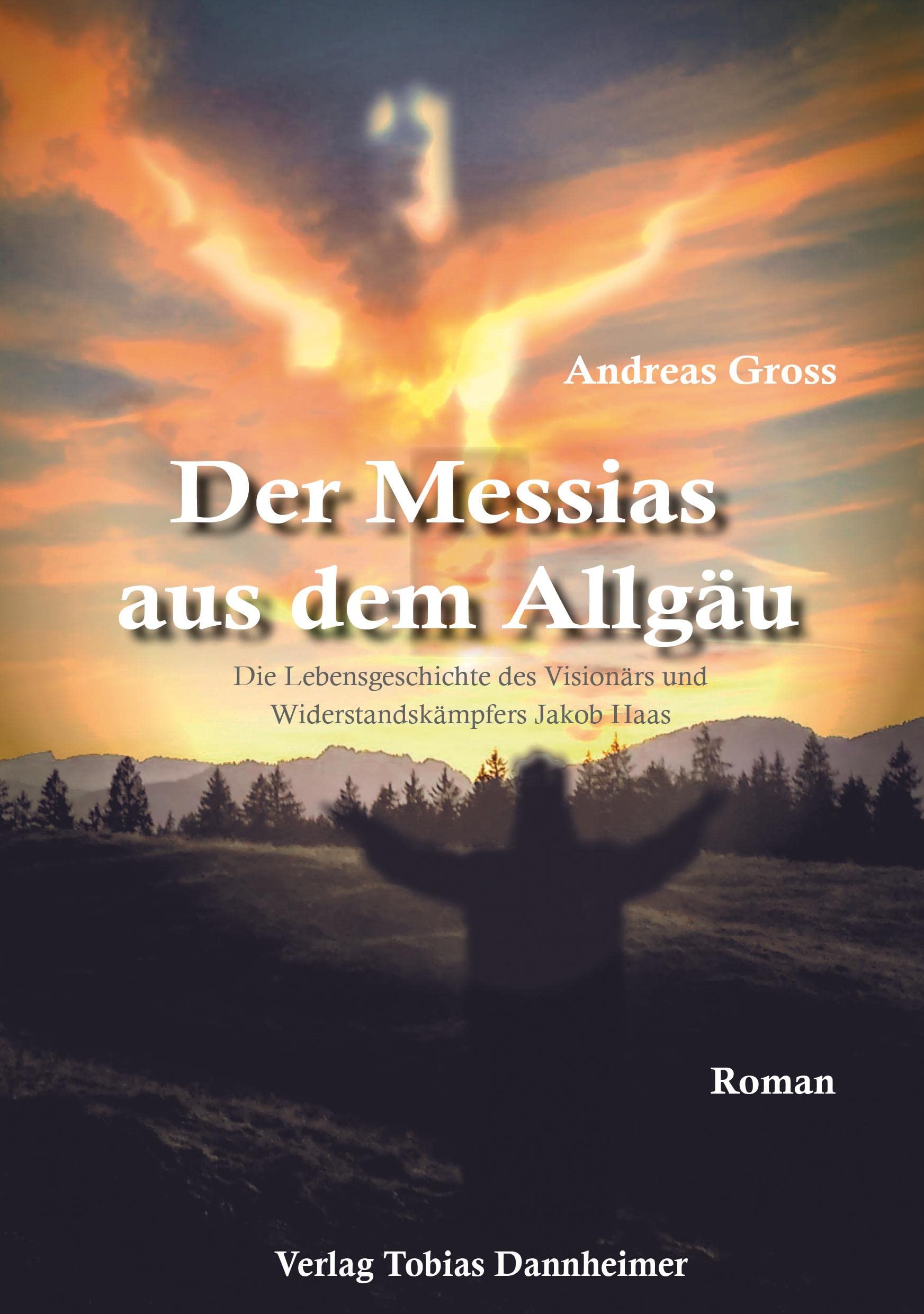 Der Messias aus dem Allgäu: Die Lebensgeschichte des Visionärs und Winderstandskämpfers Jakob Haas Personalities