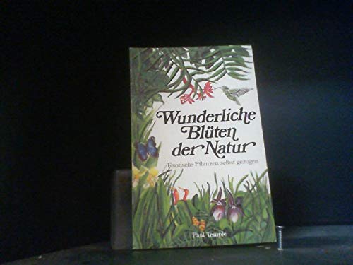 Wunderliche Blüten der Natur : exot. Pflanzen selbst gezogen. Leisure, Home & Garden