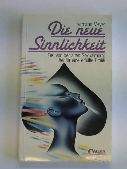 Die neue Sinnlichkeit. Frei von der alten Sexualmoral, frei für eine erfüllte Erotik Psychology