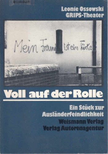 Voll auf der Rolle: Ein Theaterstück des GRIPS Theaters zur Ausländerfeindlichkeit in der BRD : mit Texten und Materialien zum Stück und zum Thema ... Neonazismus in der BRD (Reihe Materialien) book