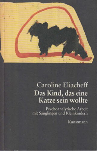 Das Kind, das eine Katze sein wollte. Psychoanalytische Arbeit mit Säuglingen und Kleinkindern book