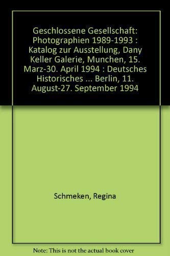 Geschlossene Gesellschaft: Photographien 1989-1993 : Katalog zur Ausstellung, Dany Keller Galerie, Mu?nchen, 15. Ma?rz-30. April 1994 : Deutsches ... August-27. September 1994 (German Edition) [Jan 01 book