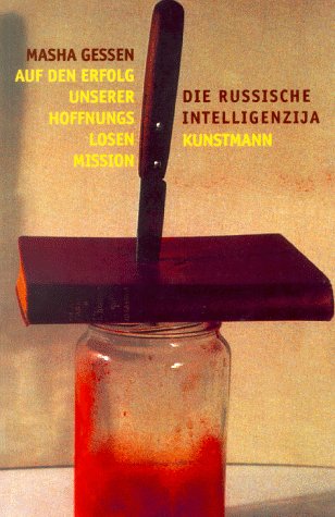 Auf den Erfolg unserer hoffnungslosen Mission: Die russische Intelligenzija Politics & History