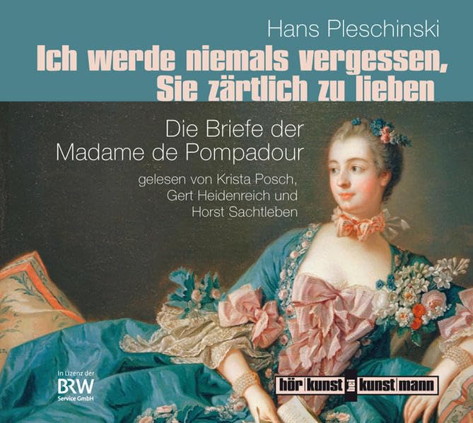 Ich werde niemals vergessen, Sie zärtlich zu lieben: Die Briefe der Madame de Pompadour Essays & Short Stories