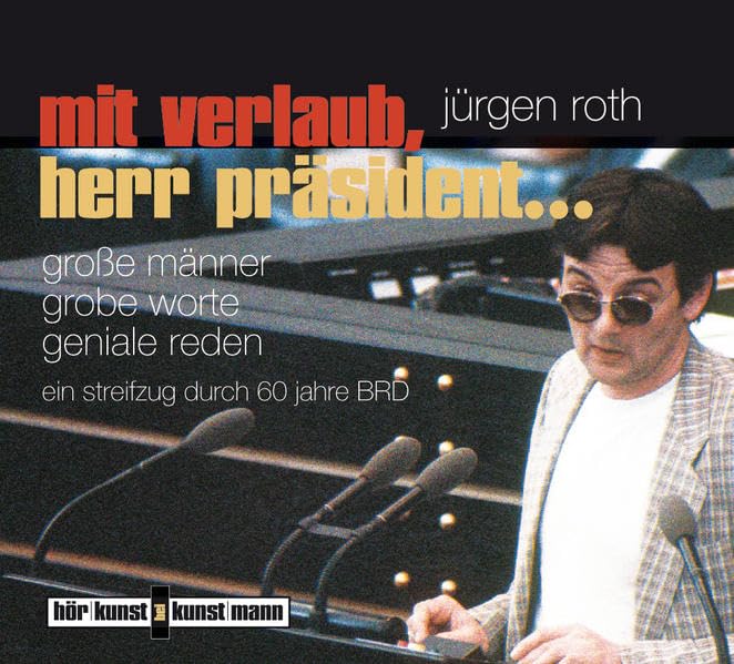 Mit Verlaub, Herr Präsident... CD: Große Männer, grobe Worte, geniale Reden. Ein Streifzug durch 60 Jahre BRD Humour & Satire
