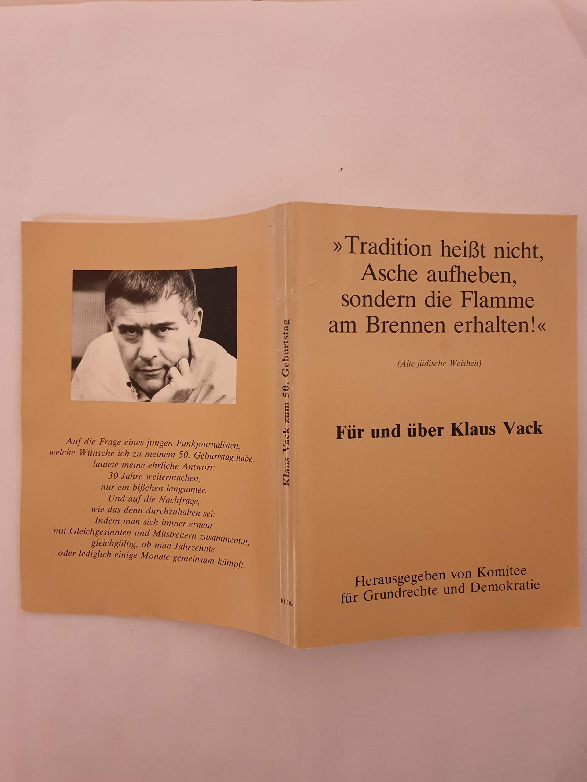 "Tradition heißt nicht, Asche aufheben, sondern die Flamme am Brennen erhalten" Für und über Klaus Vack. Klaus Vack zum 50. Geburtstag Books