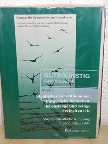Staatliches Gewaltmonopol, bürgerliche Sicherheit, lebenslange und zeitige Freiheitsstrafe: Zweite öffentliche Anhörung 4. bis 6. März 1994. Dokumentation Law