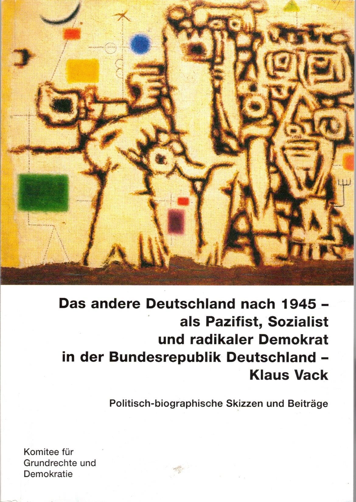 Das andere Deutschland nach 1945 als Pazifist, Sozialist und radikaler Demokrat in der Bundesrepublik Deutschland: Klaus Vack: Politisch-biographische Skizzen und Beiträge Books