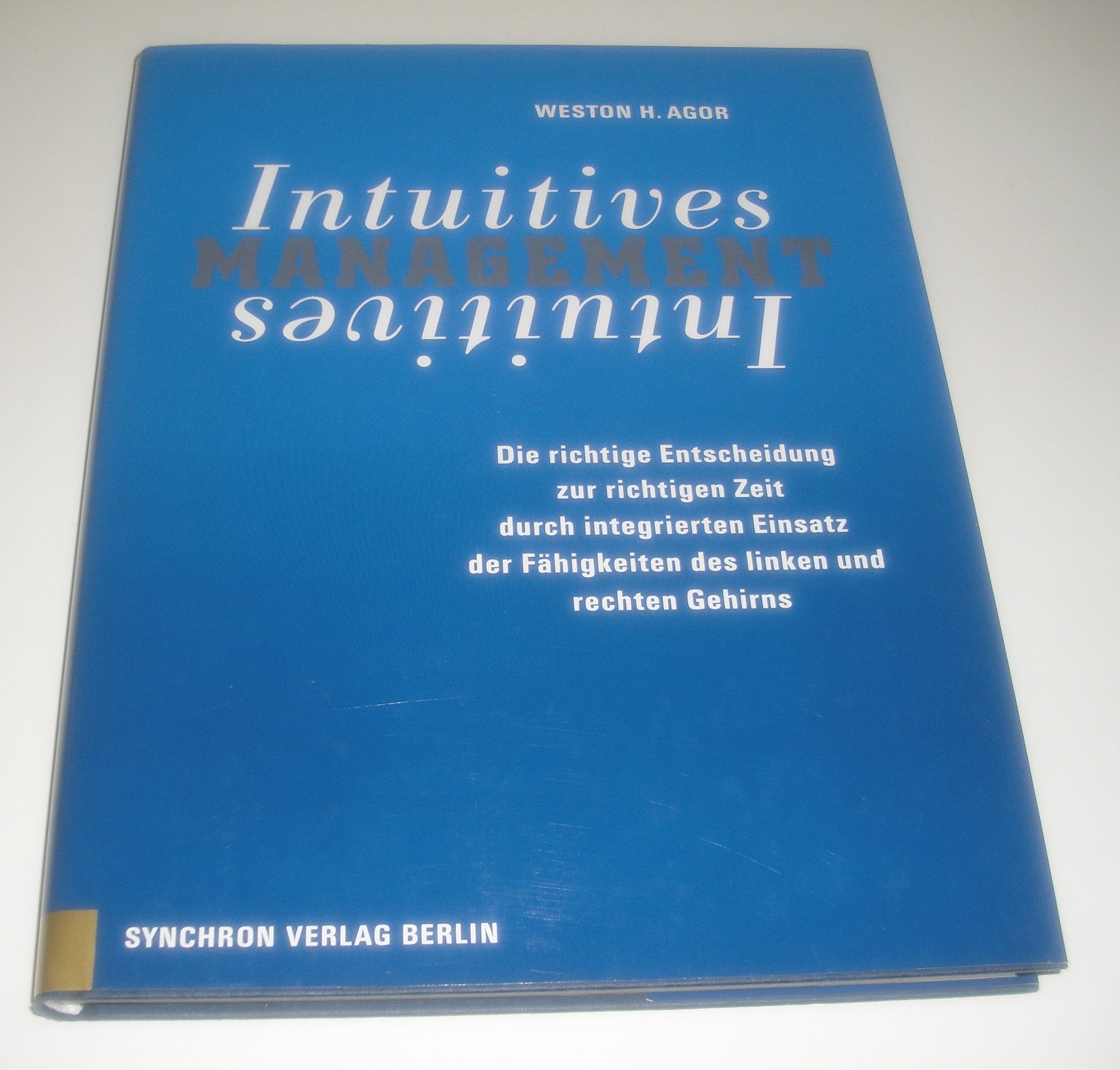Intuitives Management. Die richtige Entscheidung zur richtigen Zeit durch integrierten Einsatz der Fähigkeiten des rechten und linken Gehirns Business, Finance & Career