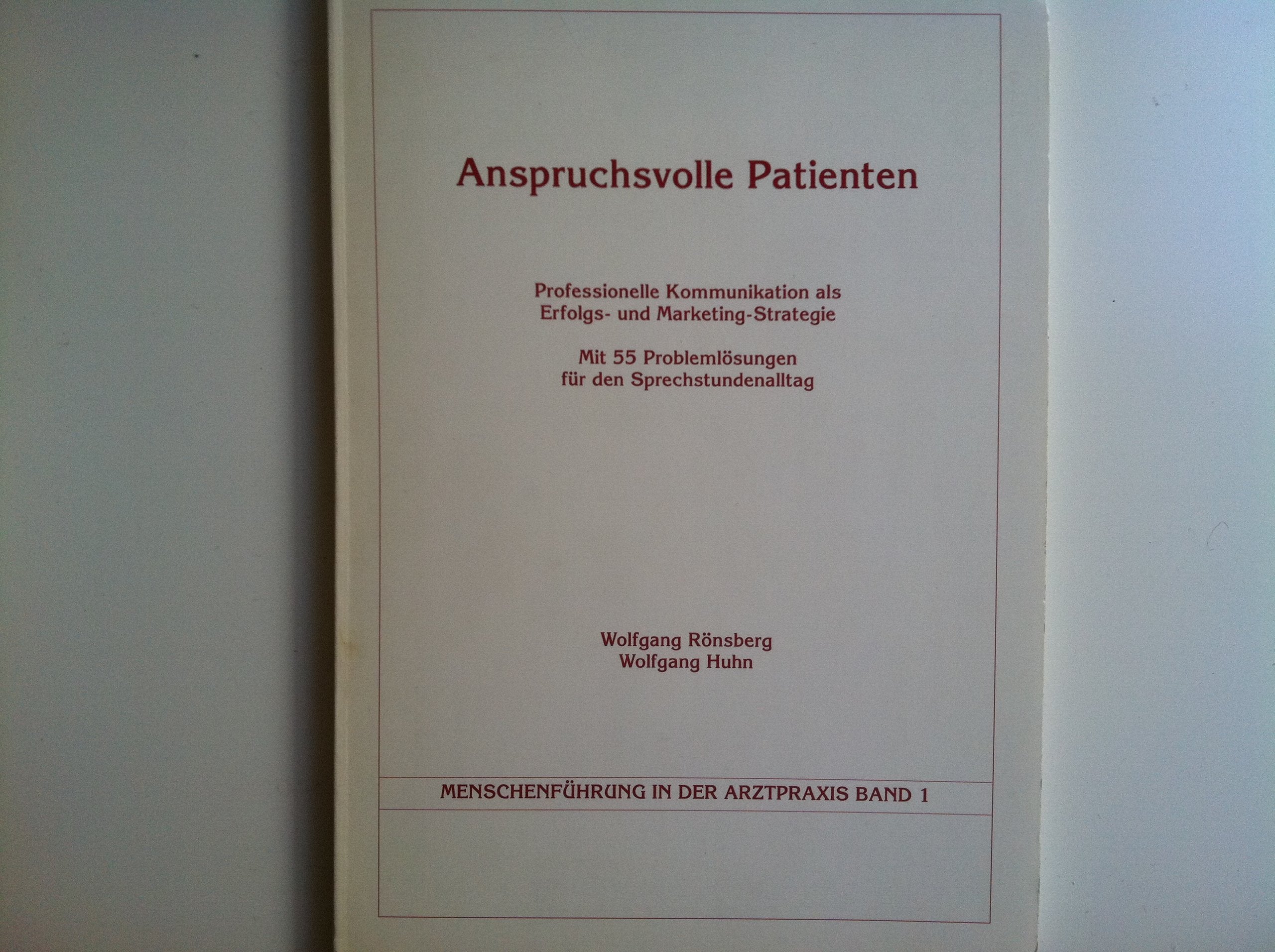 Anspruchsvolle Patienten. Professionelle Kommunikation als Erfolgs- und Marketing-Strategie. Mit 55 Problemlösungen für den Sprechstundenalltag Business, Finance & Career