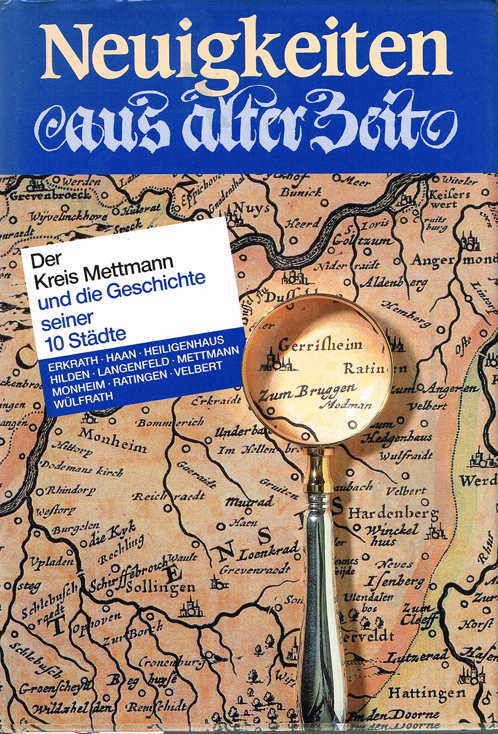 Neuigkeiten aus alter Zeit - Der Kreis Mettmann und die Geschichte seiner 10 Städte Books