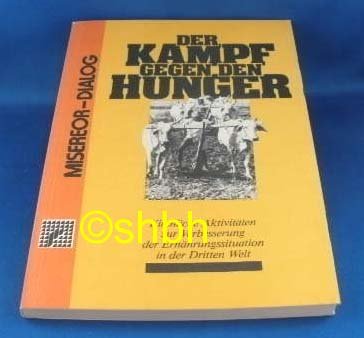 Der Kampf gegen den Hunger. Kirchliche Aktivitäten zur Verbesserung der Ernährungssituation in der Dritten Welt Books