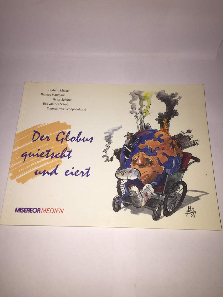 Der Globus quietscht und eiert. Globale Politik an der Schwelle zum dritten Jahrtausend. Ein Karikaturenbuch Books