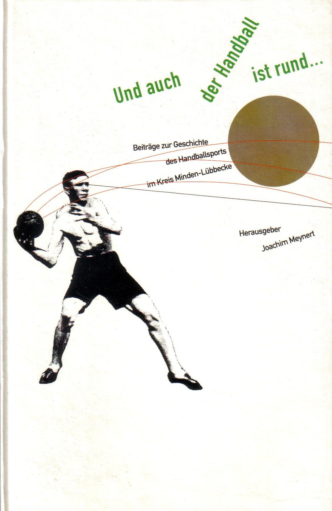 Und auch der Handball ist rund.... Beiträge zur Geschichte des Handballsports im Kreis Minden-Lübbecke Leisure & Fun
