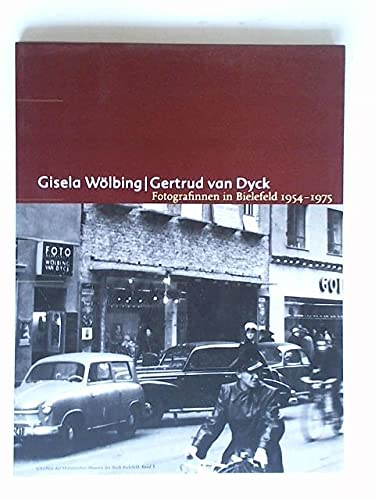 Schriften der Historischen Museen der Stadt Bielefeld ; Bd. 8 Gisela Wölbing, Gertrud van Dyck - Fotografinnen in Bielefeld 1954 - 1975 : (Ausstellung, 24. März - 26. Mai 1996, Historisches Museum Bielefeld) book