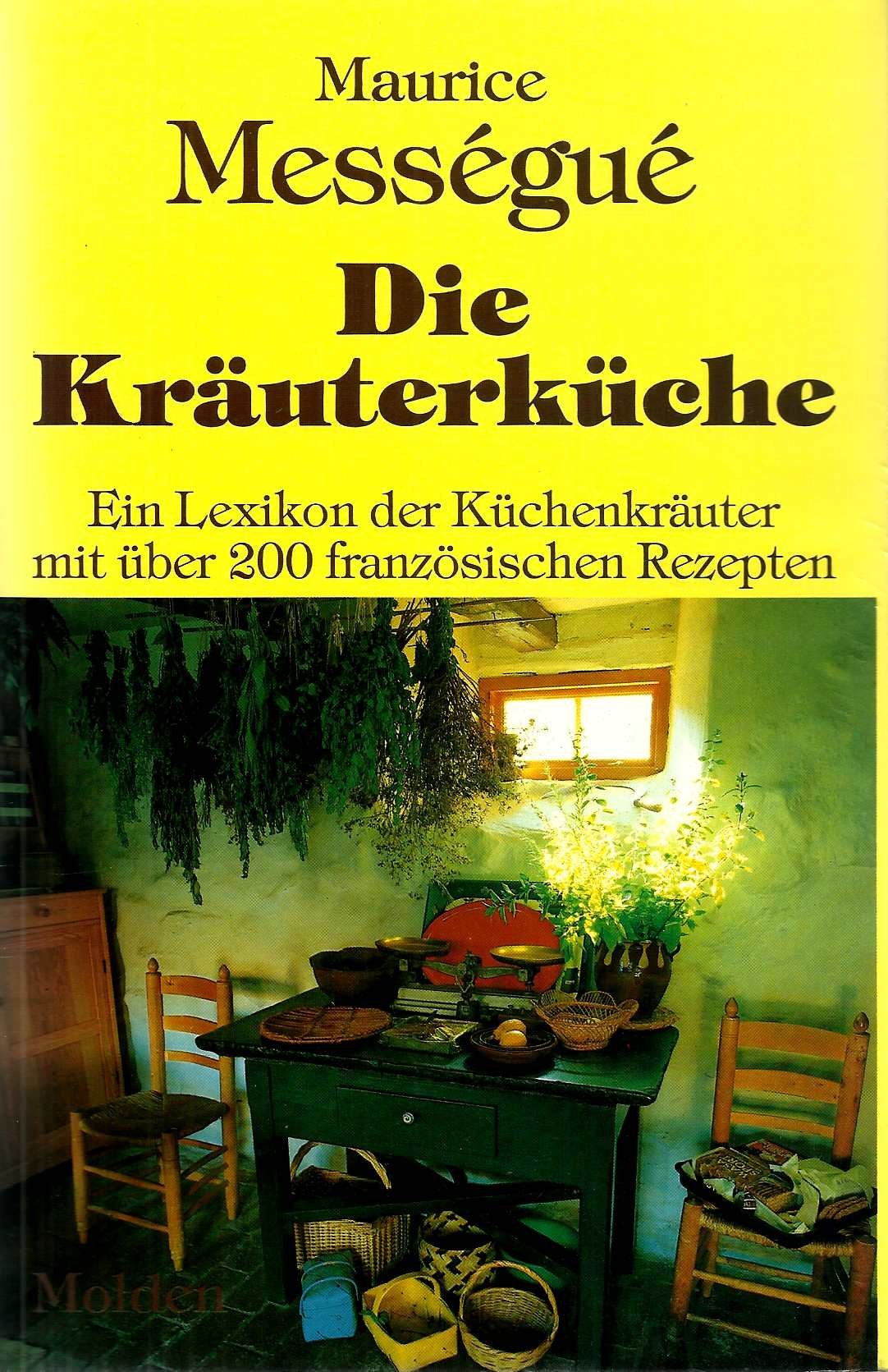 Die Kräuterküche. Ein Lexikon der Küchenkräuter mit über 200 französischen Rezepten Cooking & Enjoying