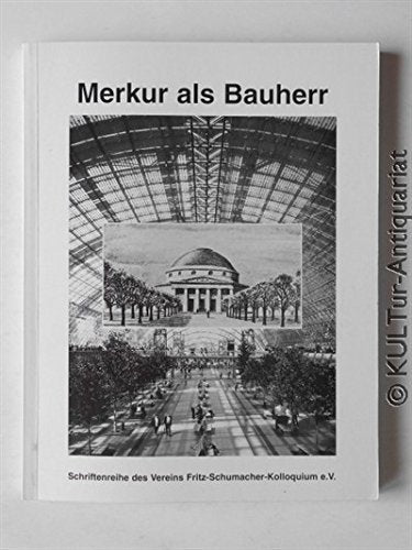 Merkur als Bauherr, Hundert Jahre Leipziger Mustermesse: Dokumentation der Beiträge und Ergebnisse des Fritz-Schumacher-Kolloquiums in Leipzig vom 27. ... des Vereins Fritz-Schumacher-Kolloquium e.V.) Books
