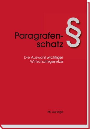 Paragrafenschatz: Die Auswahl wichtiger Wirtschaftsgesetze Law
