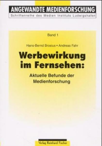 Werbewirkung im Fernsehen: Aktuelle Befunde der Medienforschung (Angewandte Medienforschung / Schriftenreihe des Medien-Instituts Ludwigshafen) Law
