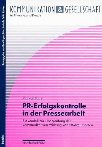 PR-Erfolgskontrolle in der Pressearbeit: Ein Modell zur Überprüfung der kommunikativen Wirkung von PR-Argumenten. Mag.-Arb. Law