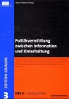 Politikvermittlung zwischen Information und Unterhaltung: Dokumentation der Veranstaltung "Programm im Gespräch - Politik im Fernsehen" des ... Thomas Bellut, Angelika Bergmann u. a. Law