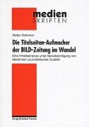 Die Titelseiten-Aufmacher der Bild-Zeitung im Wandel: Eine Inhaltsanalyse unter Berücksichtigung von Merkmalen journalistischer Qualität Media & Communication