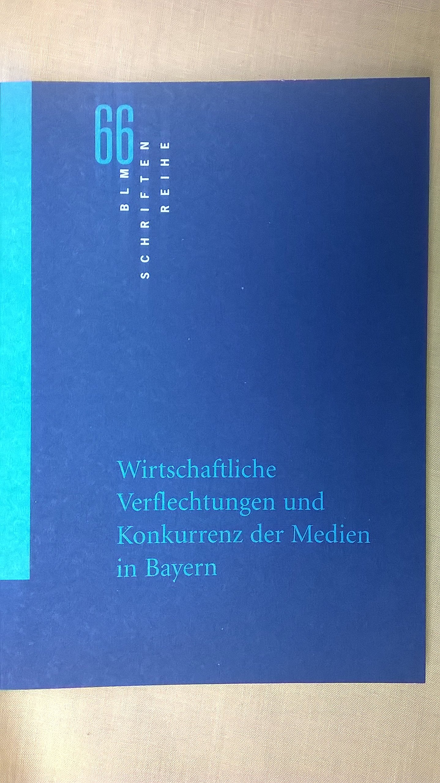 Wirtschaftliche Verflechtungen und Konkurrenz der Medien in Bayern (BLM-Schriftenreihe) Law