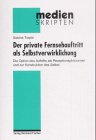 Der private Fernsehauftritt als Selbstverwirklichung: Die Option des Auftritts als Rezeptionsphönomen und zur Konstruktion des Selbst: Die Option des ... und zur Konstruktion des Selbst. Diss. Law