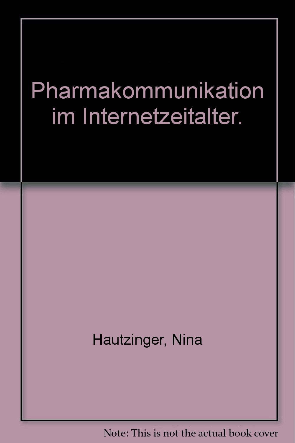 Pharmakommunikation im Internetzeitalter: Theorie und Praxis eines patientenorientierten Kommunikationsmanagements am Beispiel der Pharmabranche ... am Beispiel der Pharmabranche Schweiz. Diss. Law