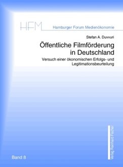 Öffentliche Filmförderung in Deutschland: Versuch einer ökonomischen Erfolgs- und Legitimationsbeurteilung: Versuch einer ökonomischen Erfolgs- und ... Diss. (Hamburger Forum Medienökonomie (HFM)) Law