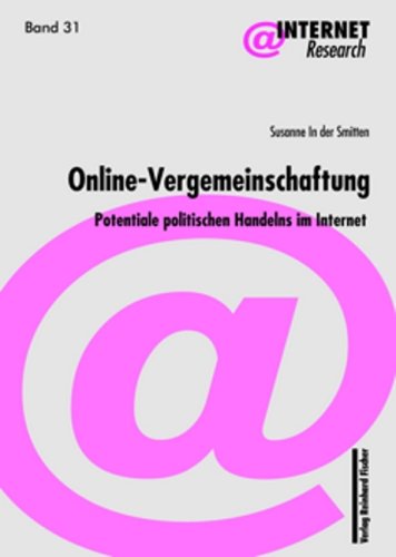 Online-Vergemeinschaftung: Potentiale politischen Handels im Internet: Potentiale politischen Handelns im Internet. Diss. (Internet Research) Law