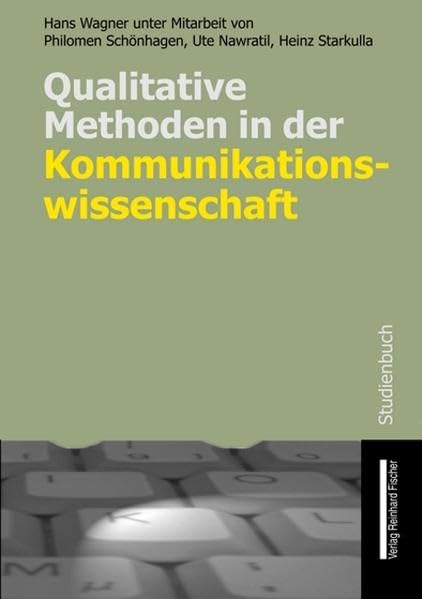 Qualitative Methoden in der Kommunikationswissenschaft: Ein Lehr- und Studienbuch - Hans Wagner book