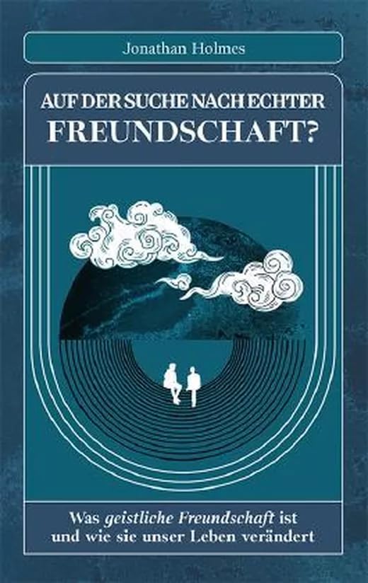 Auf der Suche nach echter Freundschaft?: Was geistliche Freundschaft ist und wie sie unser Leben verändert Religion & Esotericism