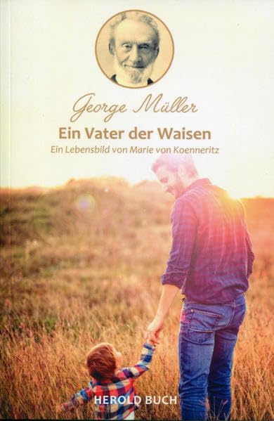 George Müller - Ein Vater der Waisen: Ein Lebensbild von Marie von Koenneritz Religion & Esotericism