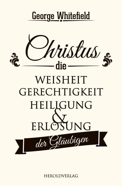 Christus - die Weisheit, Gerechtigkeit, Heiligung und Erlösung der Gläubigen: Predigt über 1. Korinther 1,30 Religion & Esotericism
