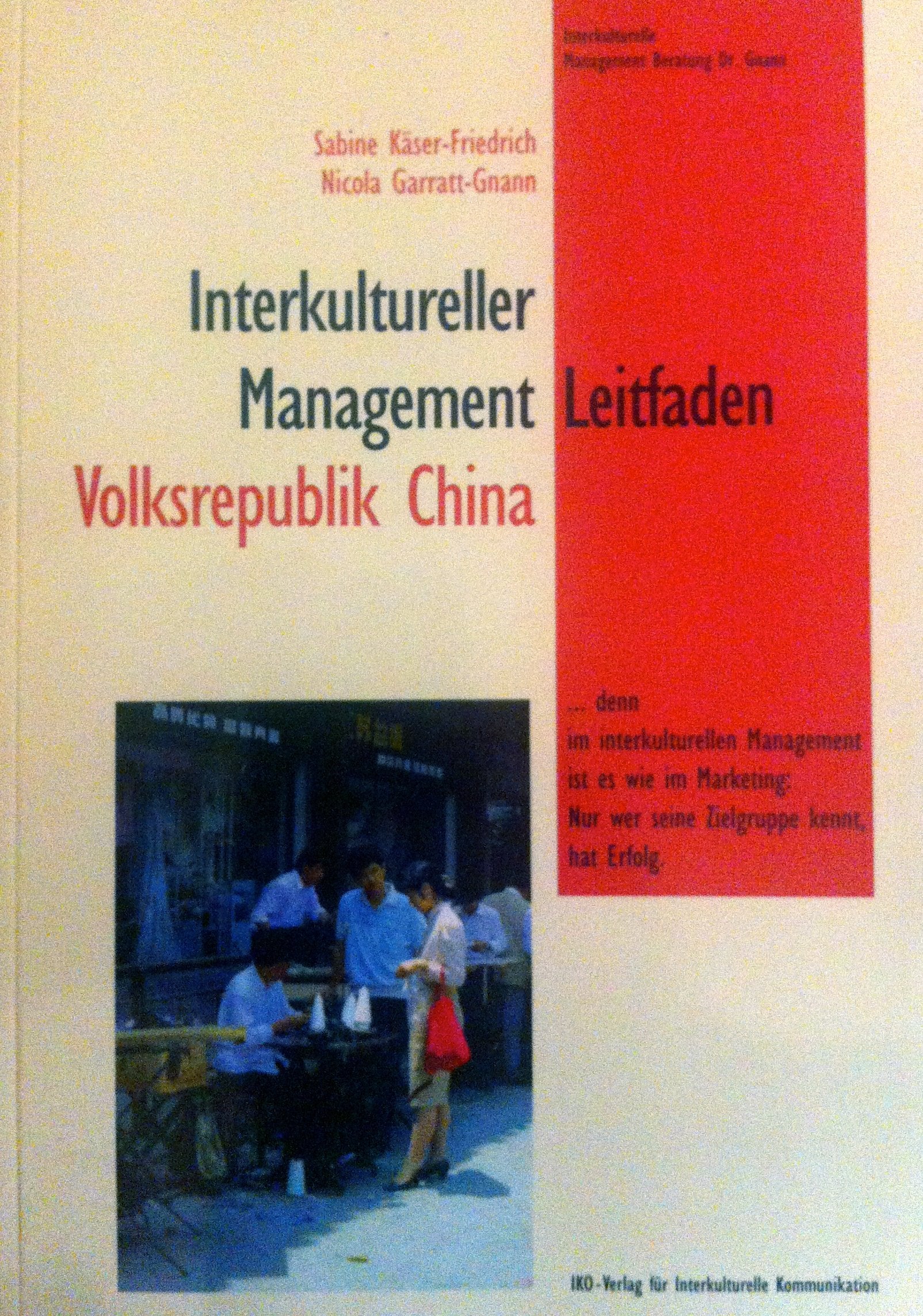 Interkultureller Management Leitfaden Volksrepublik China: ... denn im interkulturellen Management ist es wie im Marketing: Nur wer seine Zielgruppe kennt, hat Erfolg Social Sciences
