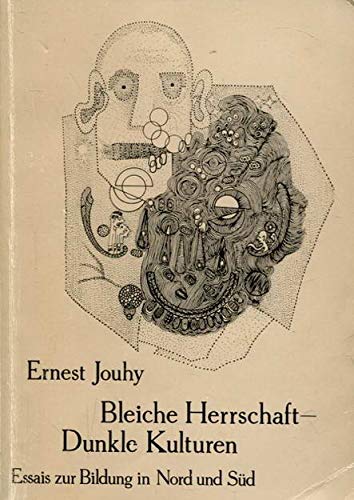 Bleiche Herrschaft - Dunkle Kulturen: Essais zur Bildung in Nord und Süd General education