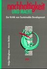 Nachhaltigkeit und Macht: Zur Kritik von Sustainable Development: Zur Kritik von Sustainable Development. Mit e. Dok. d. Debatte um d. Studie 'Zukunftsfähiges Deutschland' Natural Sciences