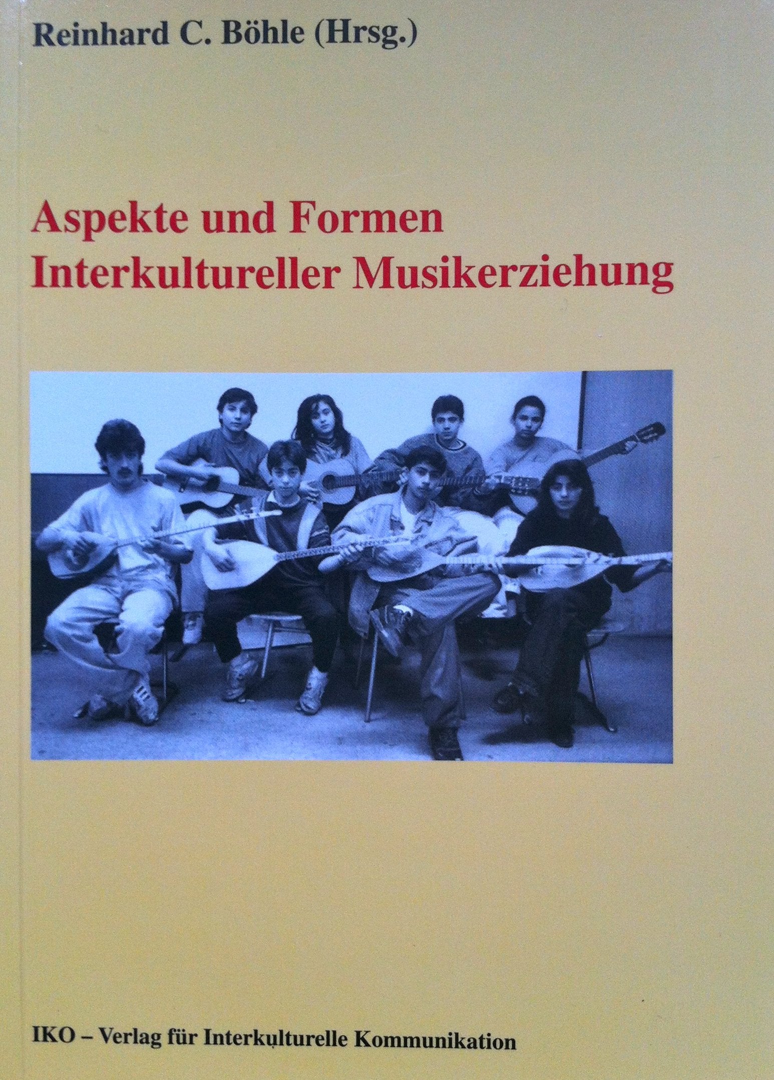 Aspekte und Formen Interkultureller Musikerziehung: Beiträge vom 2. Symposium zur Interkulturellen Ästhetischen Erziehung an der Hochschule der Künste Berlin Arts & Music